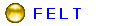   F E L T